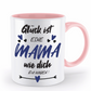 Tasse mit Spruch - "Glück ist eine Mama wie dich zu haben!" - Geschenktasse, Geschenkidee, Fototasse