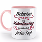 Valentinstag Tasse - "Scheiss auf Valentinstag" | Schollys