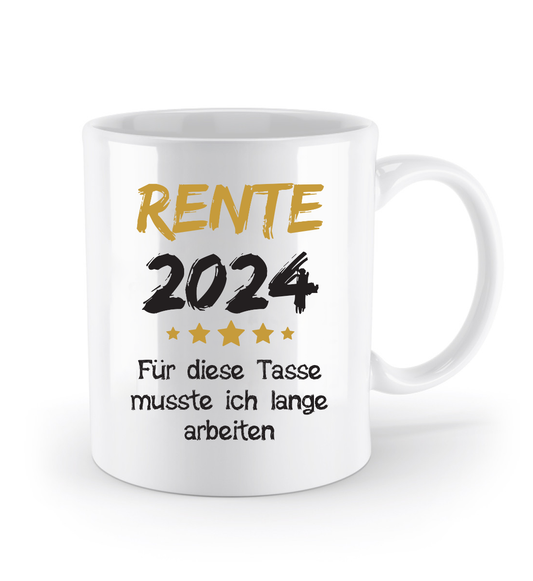 Tasse mit Spruch - Rente 2024 für diese Tasse musste ich lange arbeiten -Geschenk, Abschiedsgeschenk- (Wunschjahr)